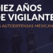 Informe Diez años de vigilantes, las autodefensas mexicanas