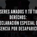 Tus seres amados y tú tienen derechos: Declaración Especial de Ausencia por Desaparición